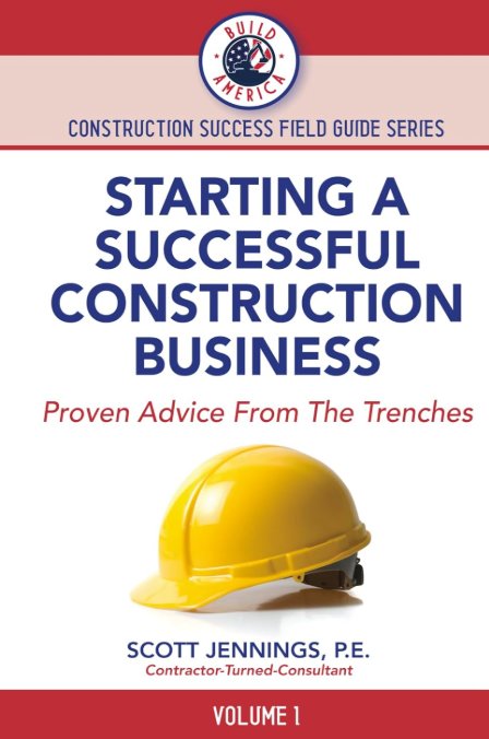 Starting a Successful Construction Business — Build America Field Guide Volume 1